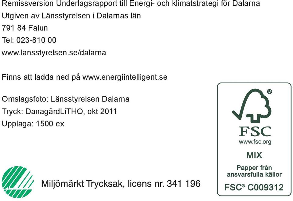 lansstyrelsen.se/dalarna Finns att ladda ned på www.energiintelligent.