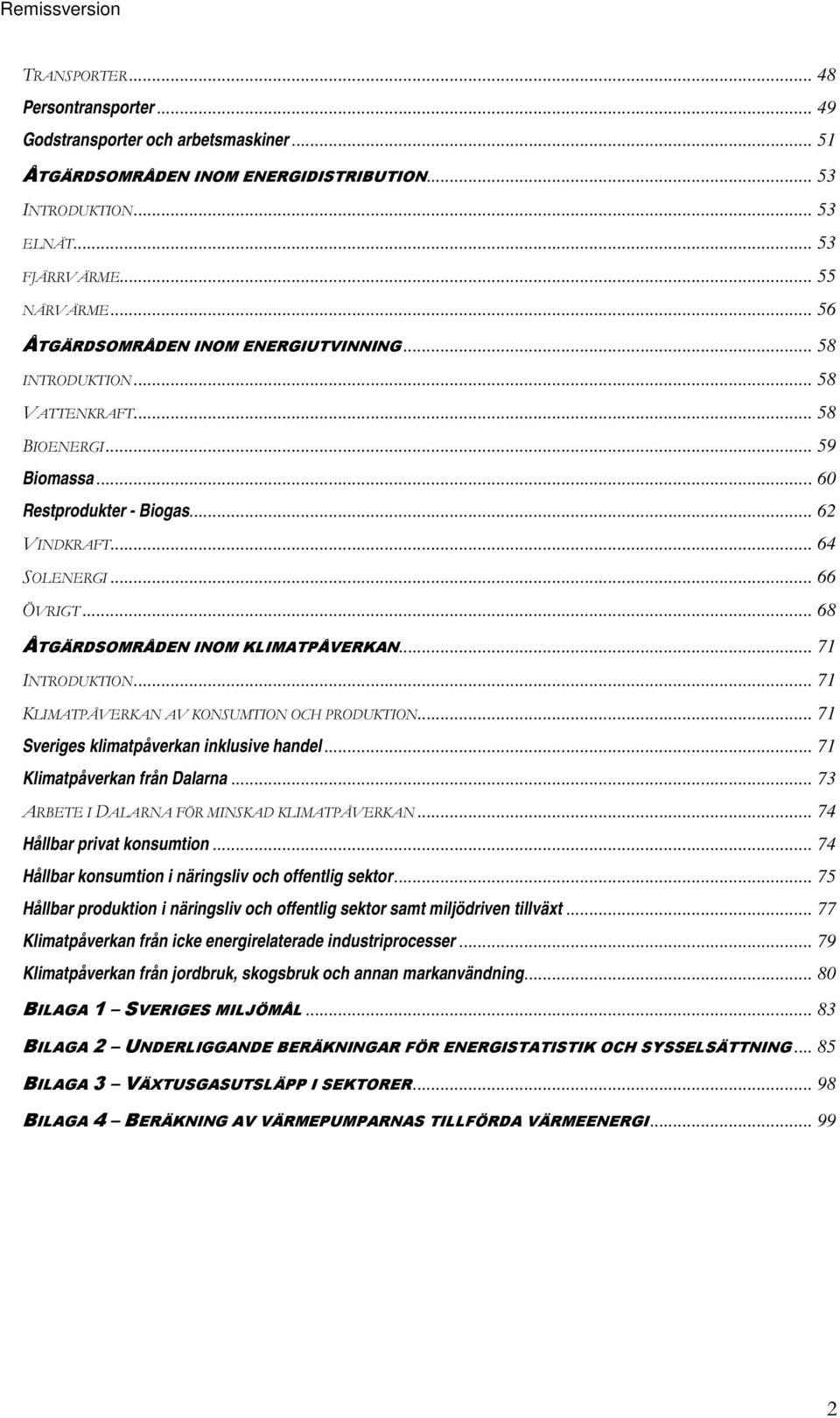 .. 68 ÅTGÄRDSOMRÅDEN INOM KLIMATPÅVERKAN... 71 INTRODUKTION... 71 KLIMATPÅVERKAN AV KONSUMTION OCH PRODUKTION... 71 Sveriges klimatpåverkan inklusive handel... 71 Klimatpåverkan från Dalarna.