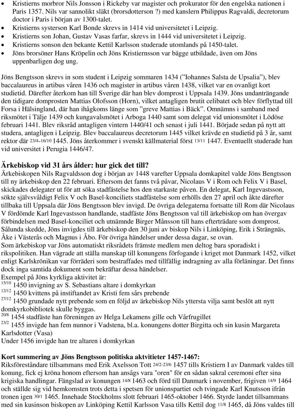 Kristierns son Johan, Gustav Vasas farfar, skrevs in 1444 vid universitetet i Leipzig. Kristierns sonson den bekante Kettil Karlsson studerade utomlands på 1450-talet.