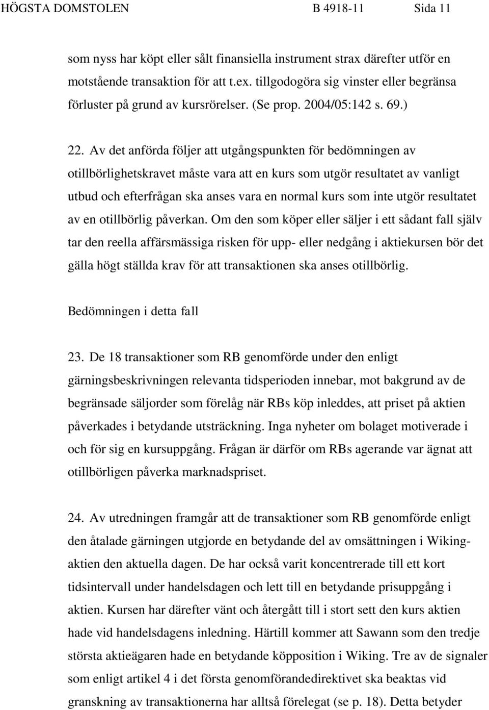 Av det anförda följer att utgångspunkten för bedömningen av otillbörlighetskravet måste vara att en kurs som utgör resultatet av vanligt utbud och efterfrågan ska anses vara en normal kurs som inte