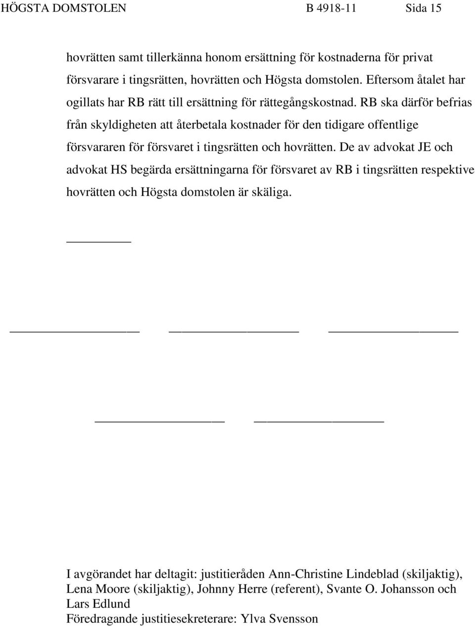 RB ska därför befrias från skyldigheten att återbetala kostnader för den tidigare offentlige försvararen för försvaret i tingsrätten och hovrätten.