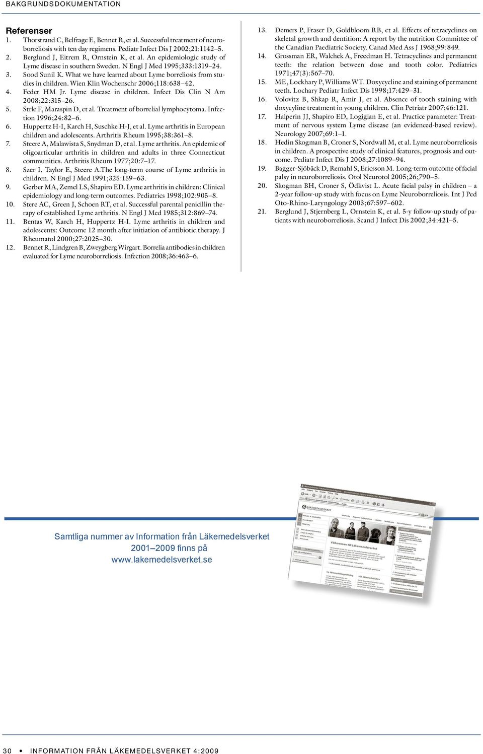 Wien Klin Wochenschr 2006;118:638 42. 4. Feder HM Jr. Lyme disease in children. Infect Dis Clin N Am 2008;22:315 26. 5. Strle F, Maraspin D, et al. Treatment of borrelial lymphocytoma.