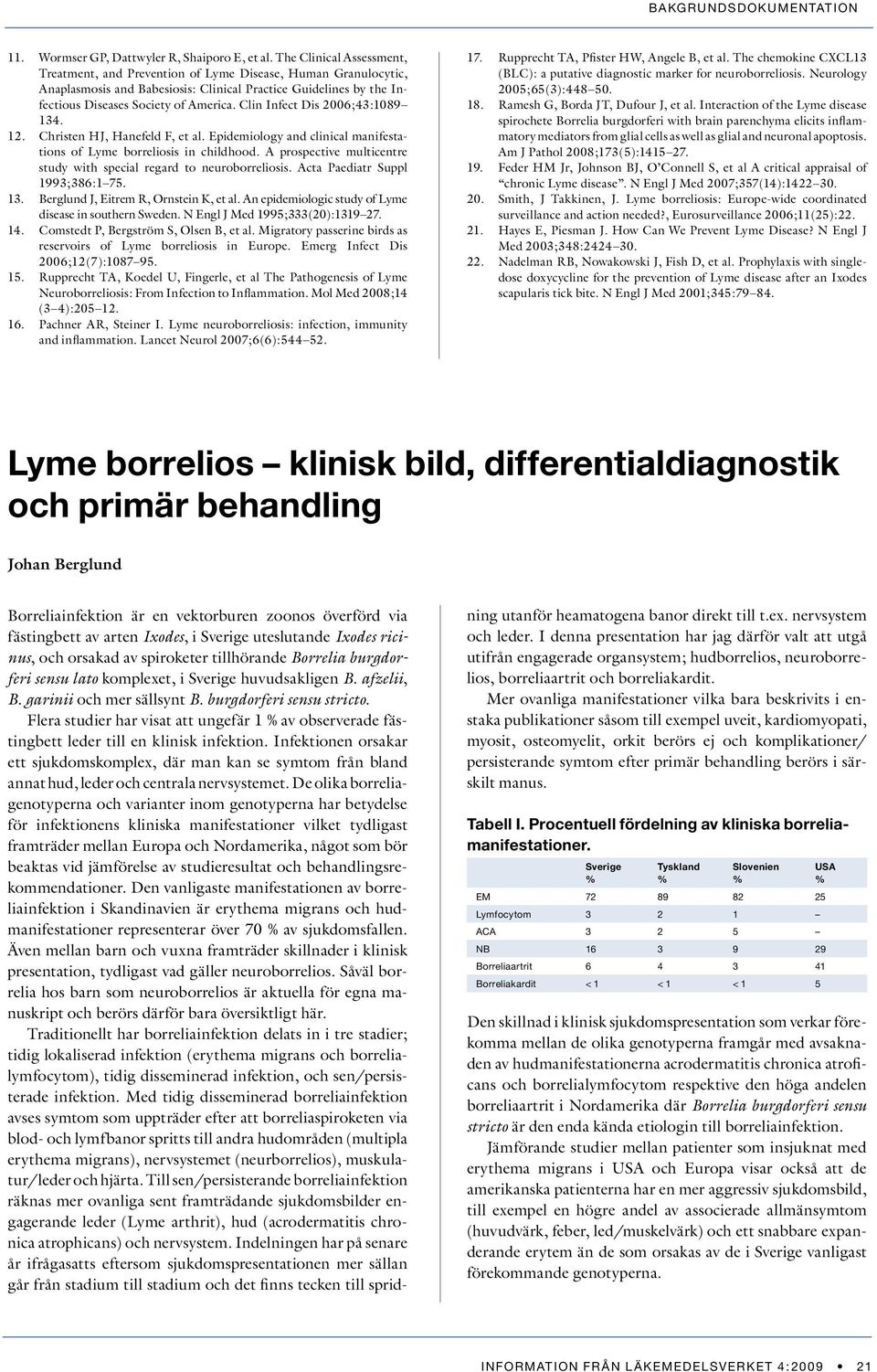 Clin Infect Dis 2006;43:1089 134. Christen HJ, Hanefeld F, et al. Epidemiology and clinical manifestations of Lyme borreliosis in childhood.