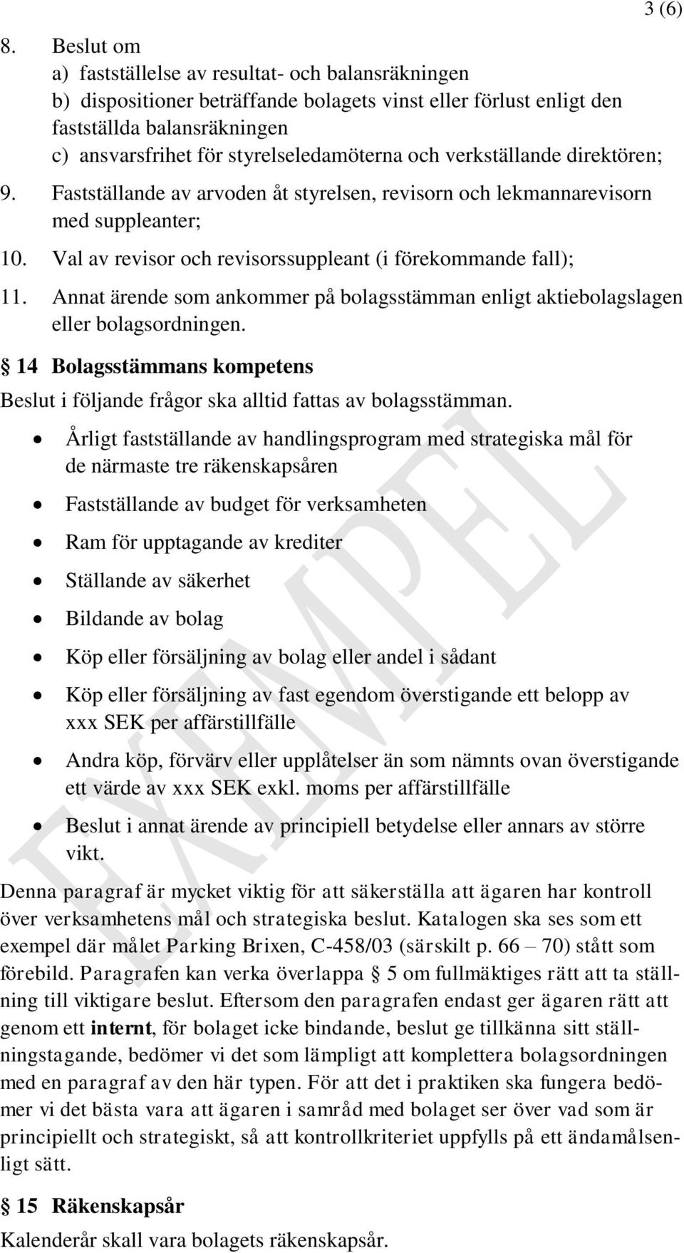 Val av revisor och revisorssuppleant (i förekommande fall); 3 (6) 11. Annat ärende som ankommer på bolagsstämman enligt aktiebolagslagen eller bolagsordningen.