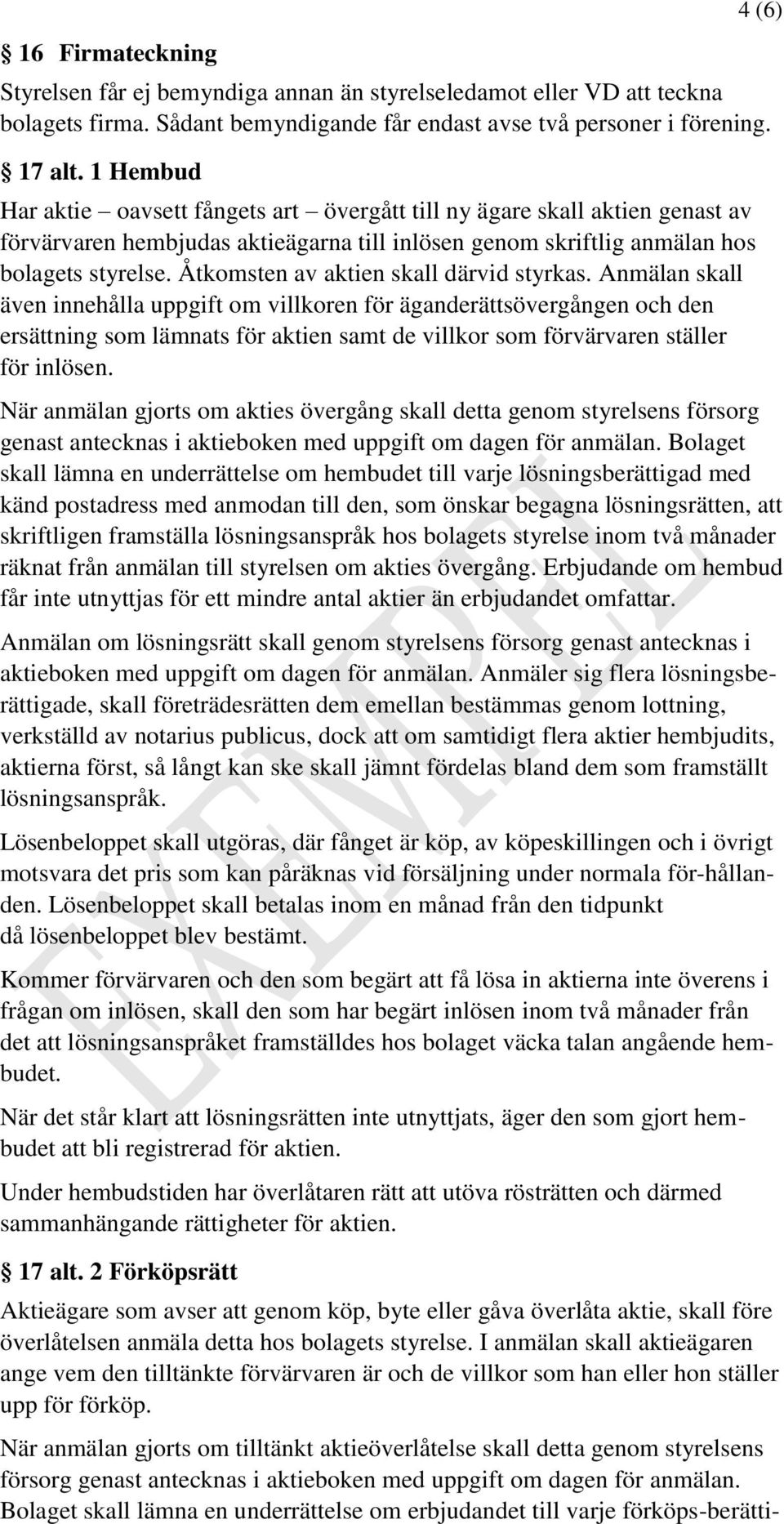 Åtkomsten av aktien skall därvid styrkas.