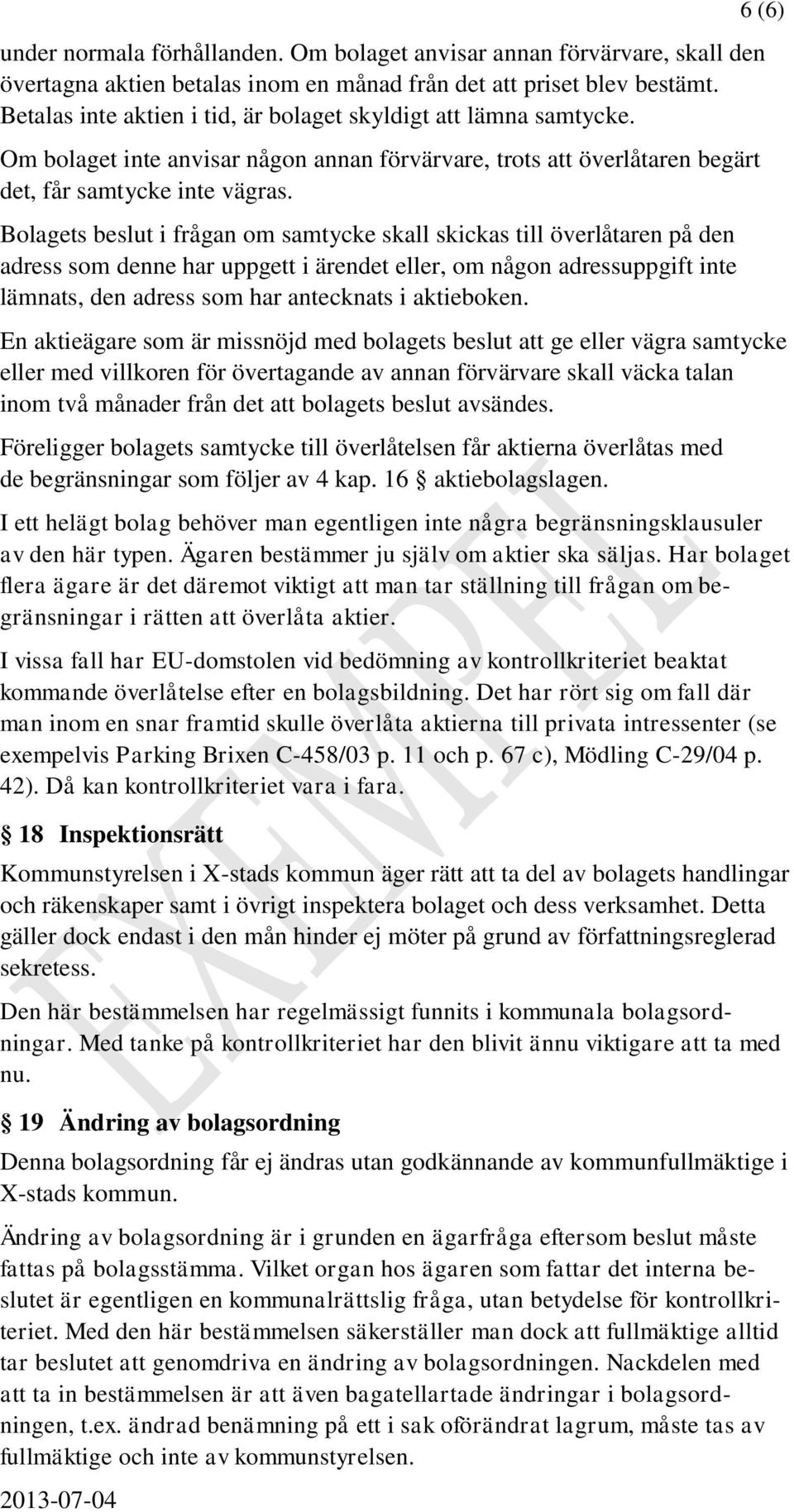 Bolagets beslut i frågan om samtycke skall skickas till överlåtaren på den adress som denne har uppgett i ärendet eller, om någon adressuppgift inte lämnats, den adress som har antecknats i
