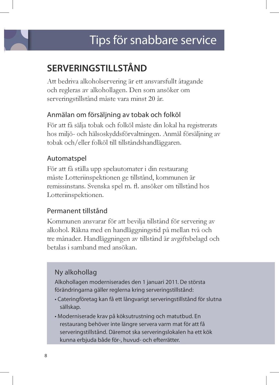 Anmäl försäljning av tobak och/eller folköl till tillståndshandläggaren.