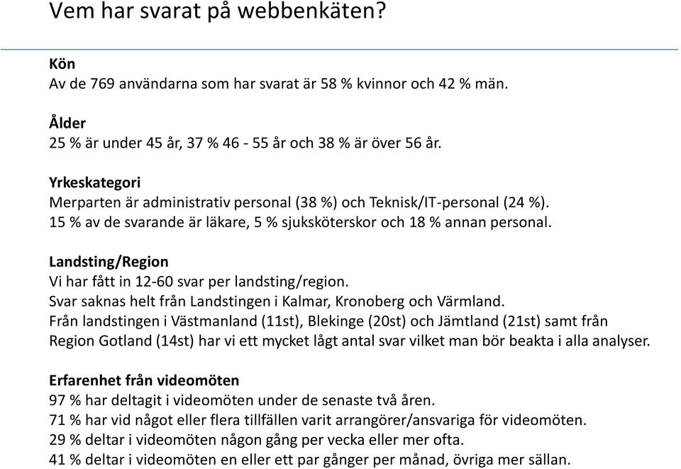 Landsting/Region Vi har fått in 12-60 svar per landsting/region. Svar saknas helt från Landstingen i Kalmar, Kronoberg och Värmland.