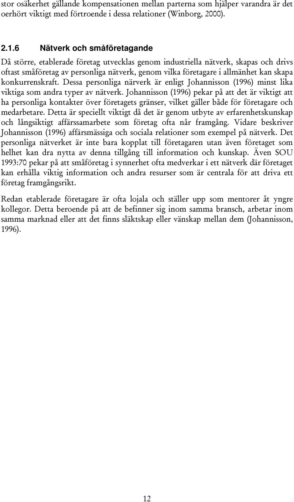 konkurrenskraft. Dessa personliga närverk är enligt Johannisson (1996) minst lika viktiga som andra typer av nätverk.