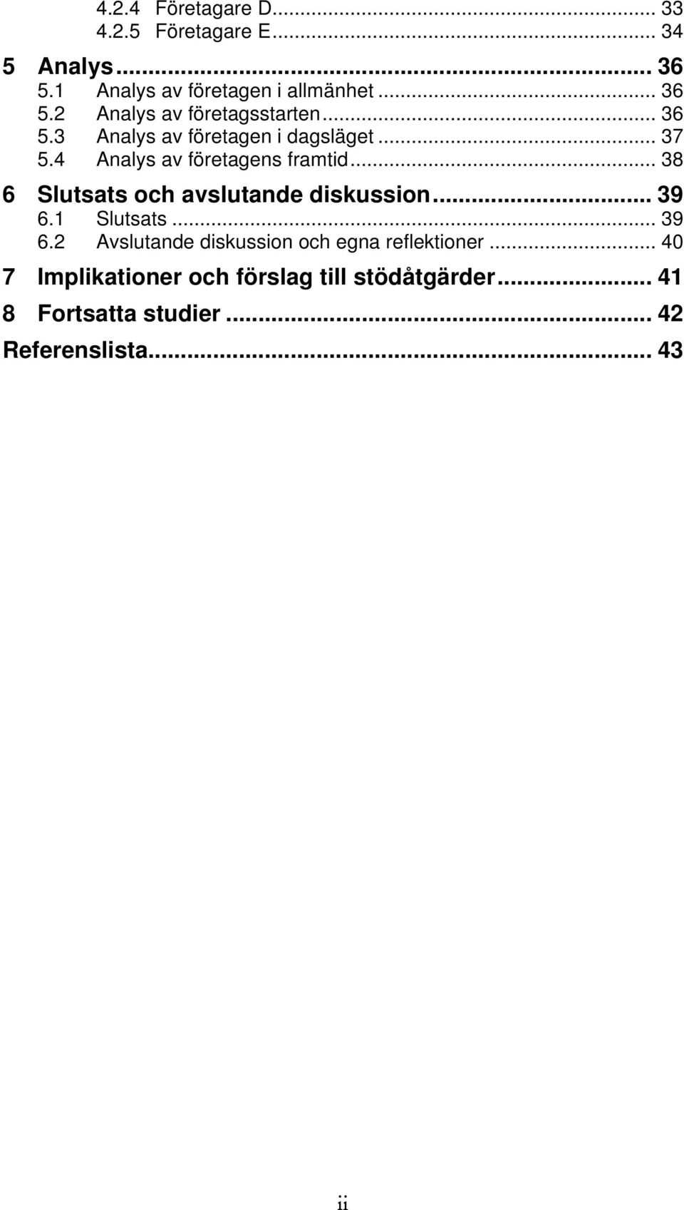 .. 38 6 Slutsats och avslutande diskussion... 39 6.1 Slutsats... 39 6.2 Avslutande diskussion och egna reflektioner.