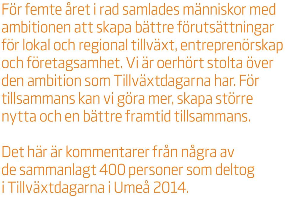 Vi är oerhört stolta över den ambition som Tillväxtdagarna har.