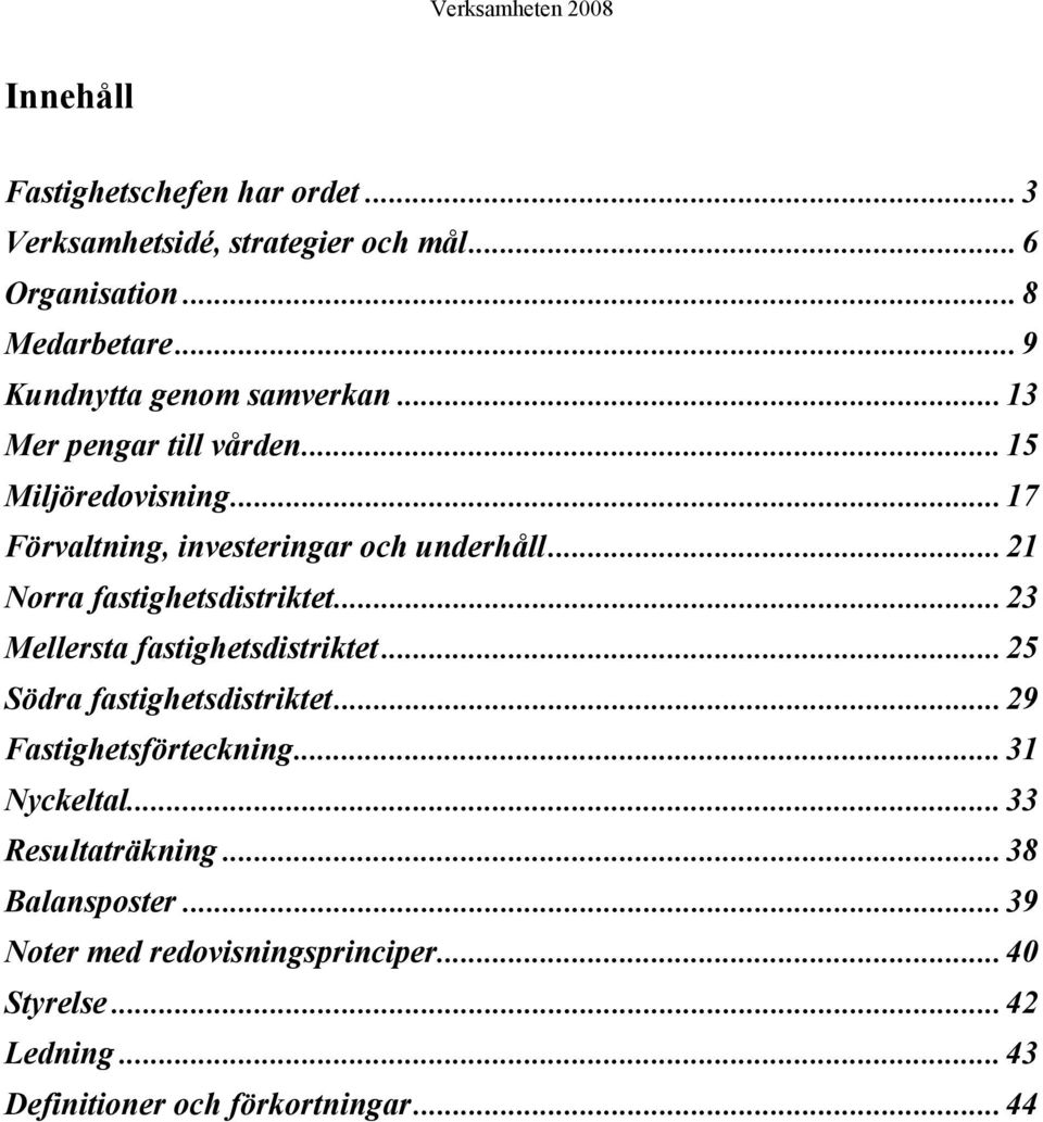 .. 21 Norra fastighetsdistriktet... 23 Mellersta fastighetsdistriktet... 25 Södra fastighetsdistriktet... 29 Fastighetsförteckning.