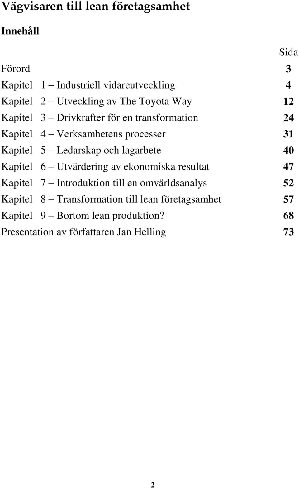 och lagarbete 40 Kapitel 6 Utvärdering av ekonomiska resultat 47 Kapitel 7 Introduktion till en omvärldsanalys 52 Kapitel