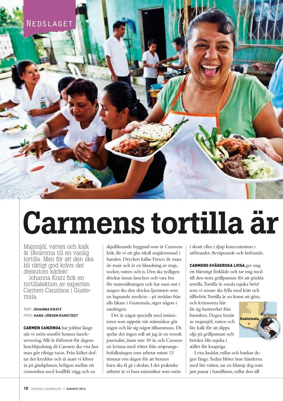 At är förberett för dagens unchbjudning då Carmen ska visa hur man gör riktiga tacos.