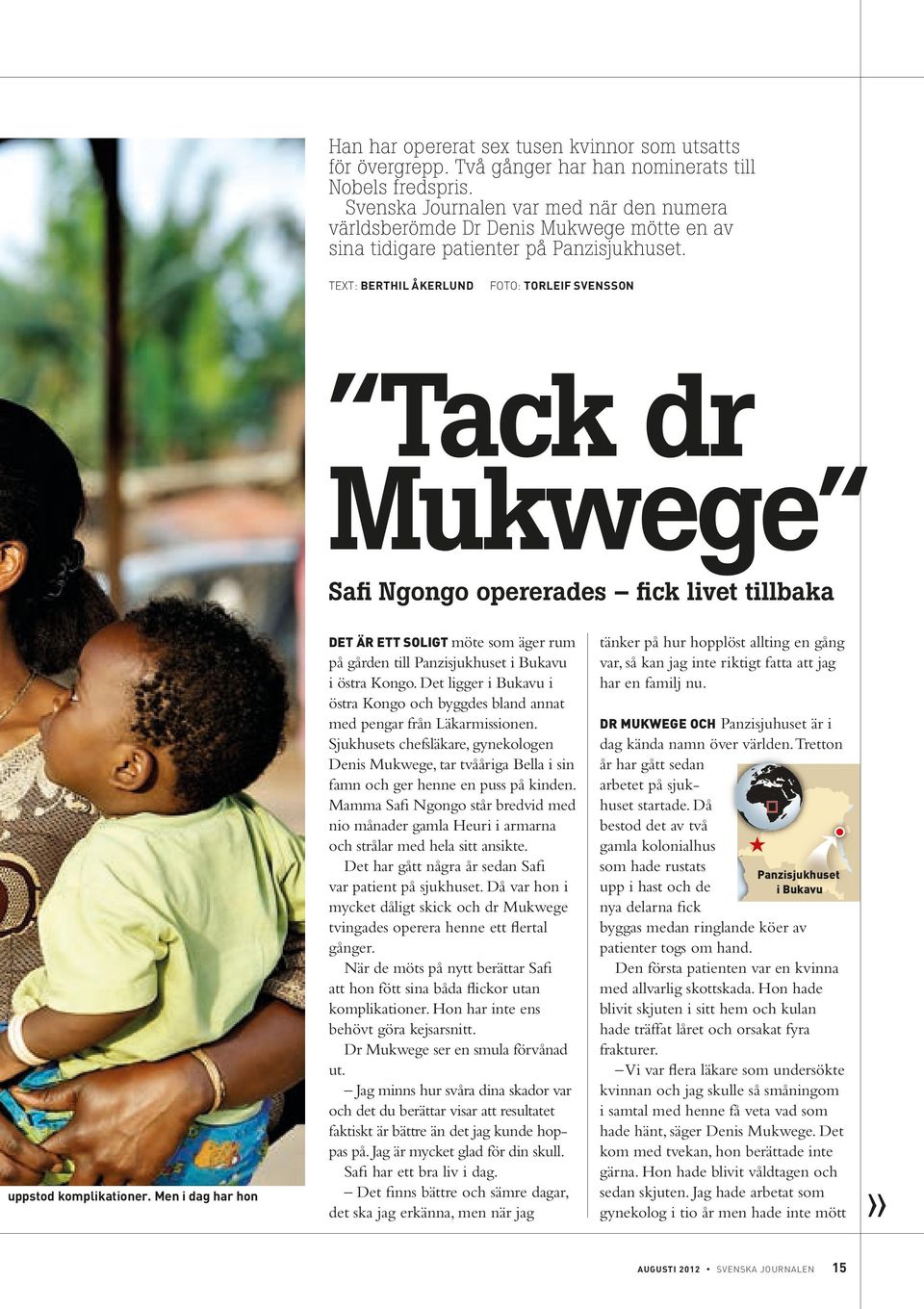 Text: Berthi Åkerund Foto: Toreif Svensson Tack dr Mukwege Safi Ngongo opererades fick ivet tibaka uppstod kompikationer.