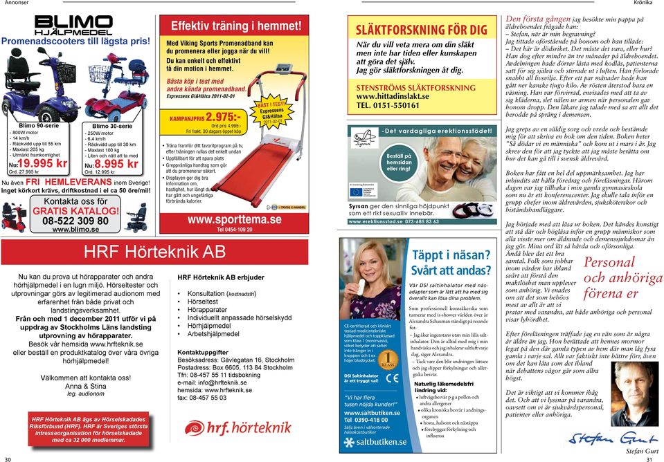 Inget körkort krävs, driftkostnad i el ca 50 öre/mil! Kontakta oss för GRATIS KATALOG! 08-522 309 80 www.blimo.se Effektiv träning i hemmet!