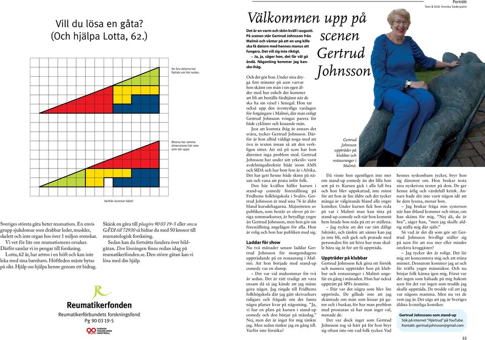 Vill du lösa en gåta? (Och hjälpa Lotta, 62.) Varifrån kommer hålet? Reumatikerfonden Reumatikerförbundets forskningsfond Pg 90 03 19-5 De fyra delarna har flyttats om här nedan.