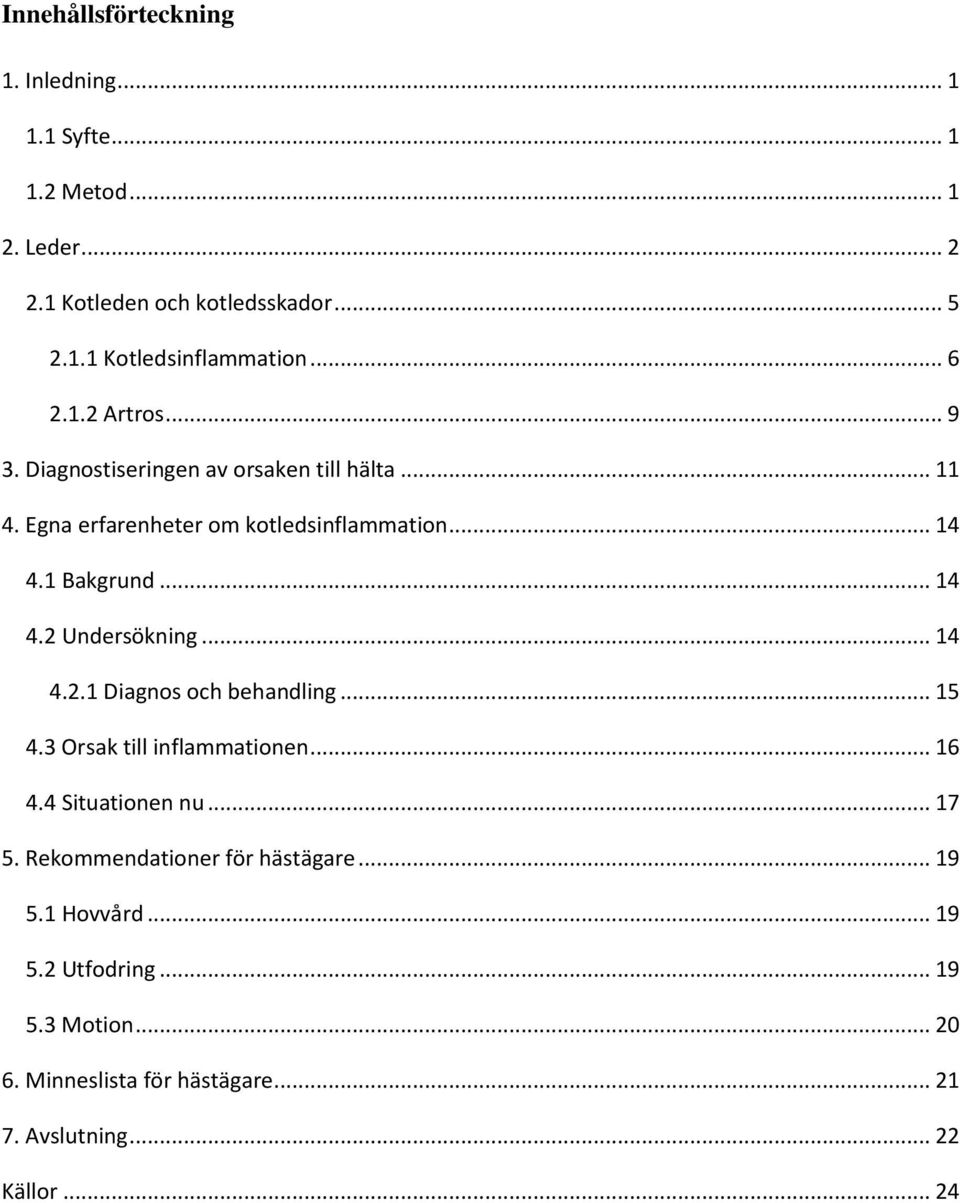 .. 14 4.2.1 Diagnos och behandling... 15 4.3 Orsak till inflammationen... 16 4.4 Situationen nu... 17 5. Rekommendationer för hästägare... 19 5.