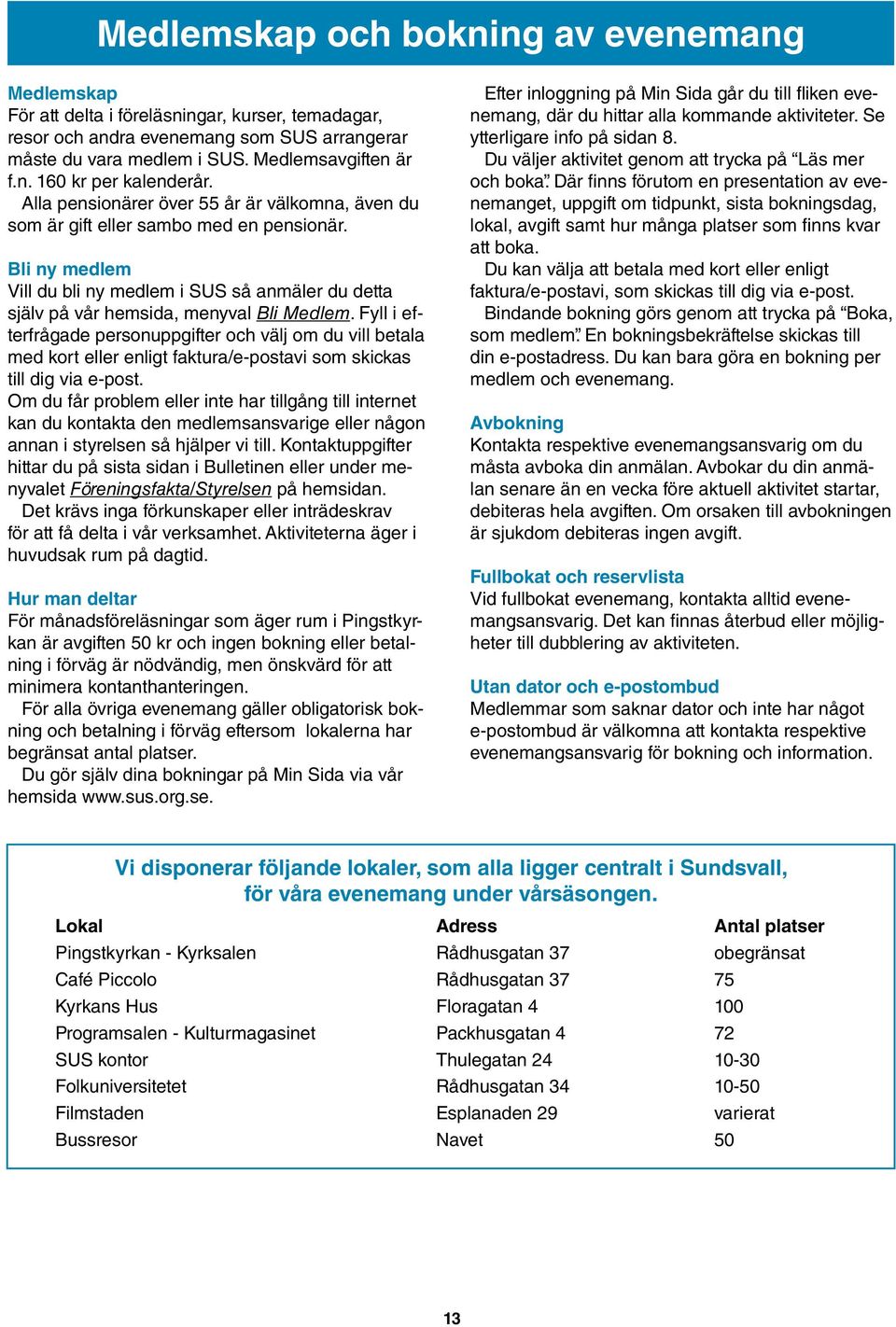 Fyll i efterfrågade personuppgifter och välj om du vill betala med kort eller enligt faktura/e-postavi som skickas till dig via e-post.