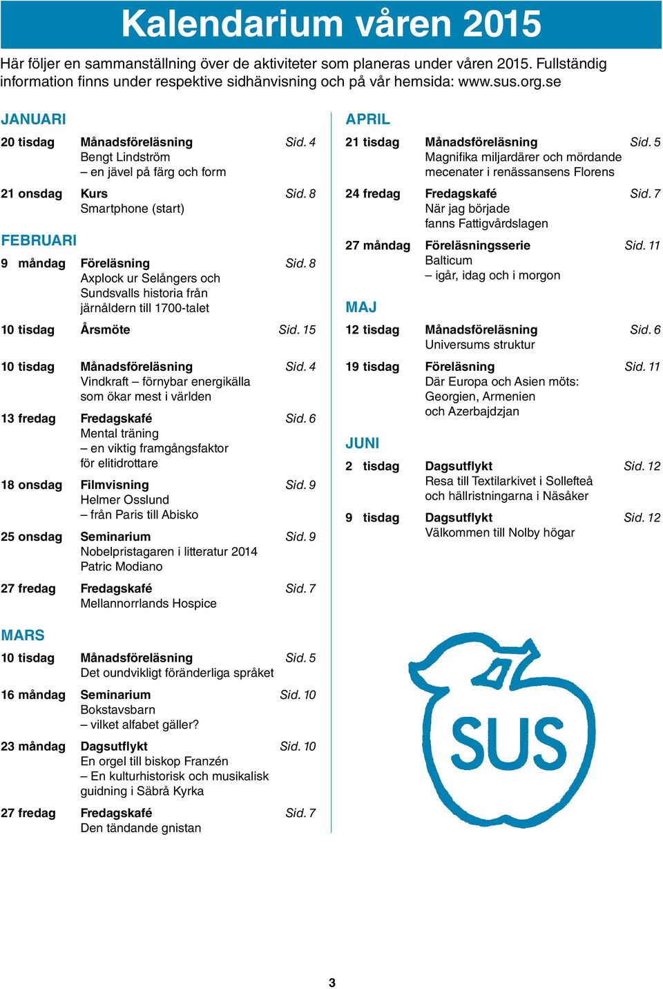 8 Axplock ur Selångers och Sundsvalls historia från järnåldern till 1700-talet 10 tisdag Årsmöte Sid. 15 10 tisdag Månadsföreläsning Sid.