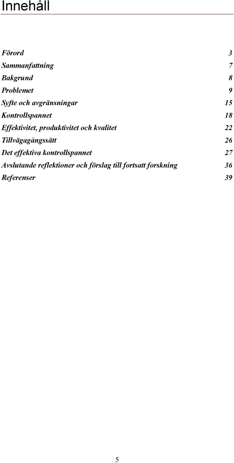 kvalitet 22 Tillvägagångssätt 26 Det effektiva kontrollspannet 27