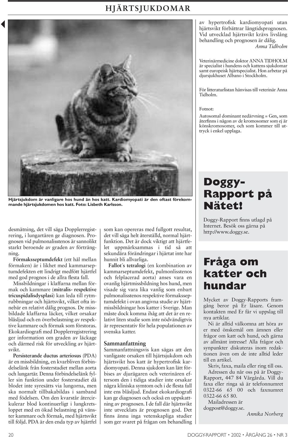 För litteraturlistan hänvisas till veterinär Anna Tidholm.