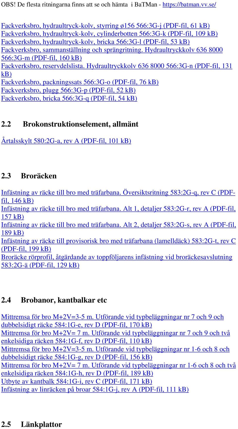 Hydraultryckkolv 636 8000 566:3G-n (PDF-fil, 131 Fackverksbro, packningssats 566:3G-o (PDF-fil, 76 Fackverksbro, plugg 566:3G-p (PDF-fil, 52 Fackverksbro, bricka 566:3G-q (PDF-fil, 54 2.