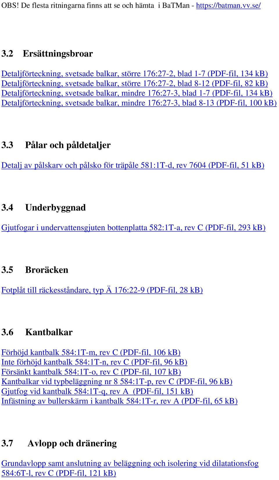 3 Pålar och påldetaljer Detalj av pålskarv och pålsko för träpåle 581:1T-d, rev 7604 (PDF-fil, 51 3.4 Underbyggnad Gjutfogar i undervattensgjuten bottenplatta 582:1T-a, rev C (PDF-fil, 293 3.