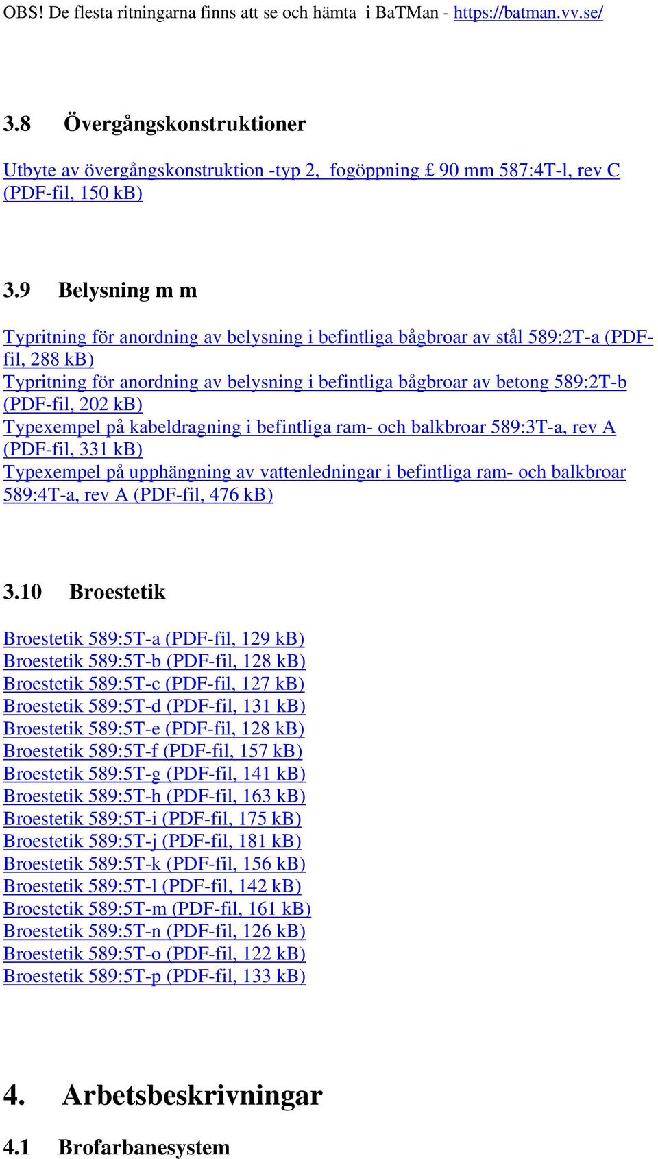 Typexempel på kabeldragning i befintliga ram- och balkbroar 589:3T-a, rev A (PDF-fil, 331 Typexempel på upphängning av vattenledningar i befintliga ram- och balkbroar 589:4T-a, rev A (PDF-fil, 476 3.