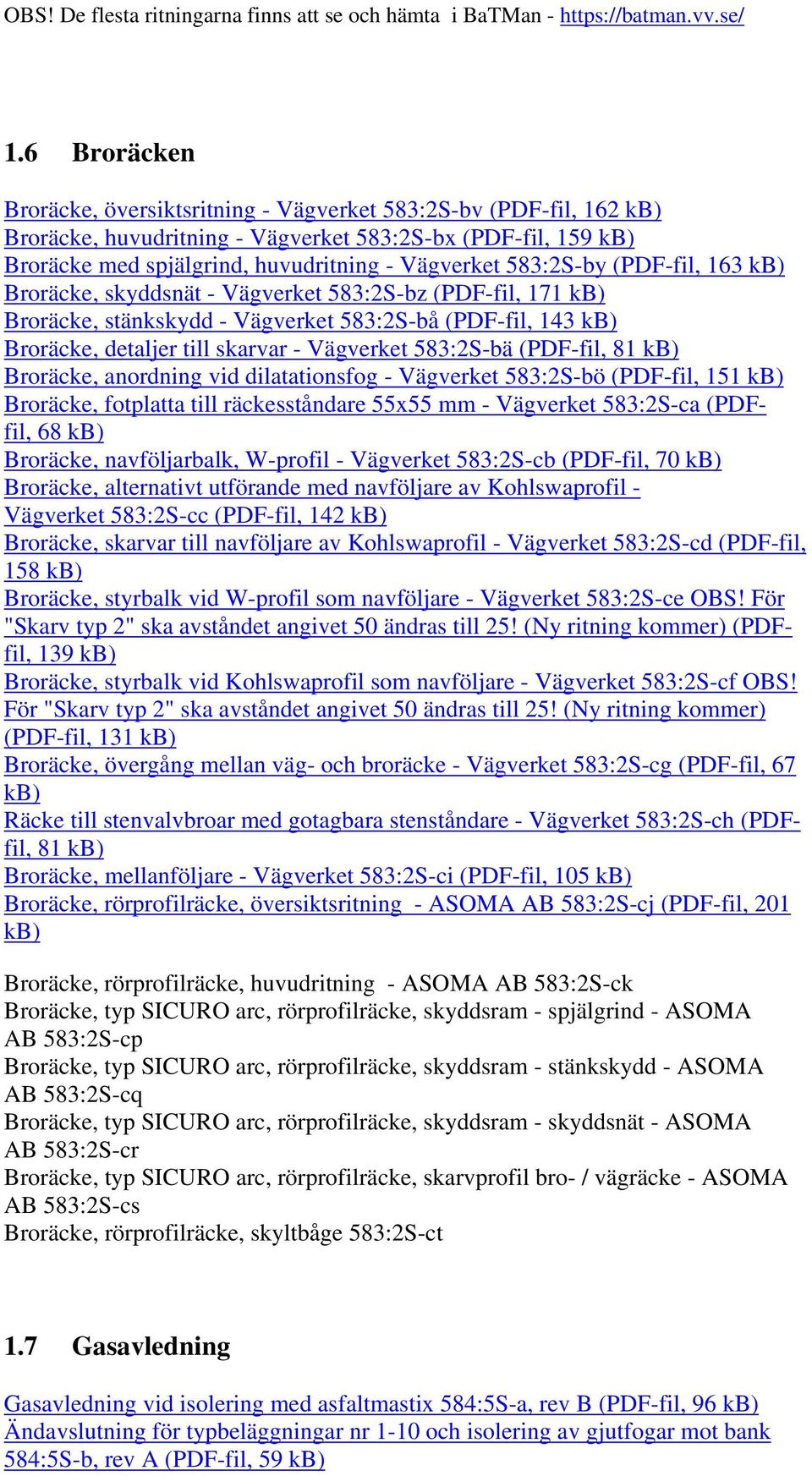 Broräcke, anordning vid dilatationsfog - Vägverket 583:2S-bö (PDF-fil, 151 Broräcke, fotplatta till räckesståndare 55x55 mm - Vägverket 583:2S-ca (PDFfil, 68 Broräcke, navföljarbalk, W-profil -