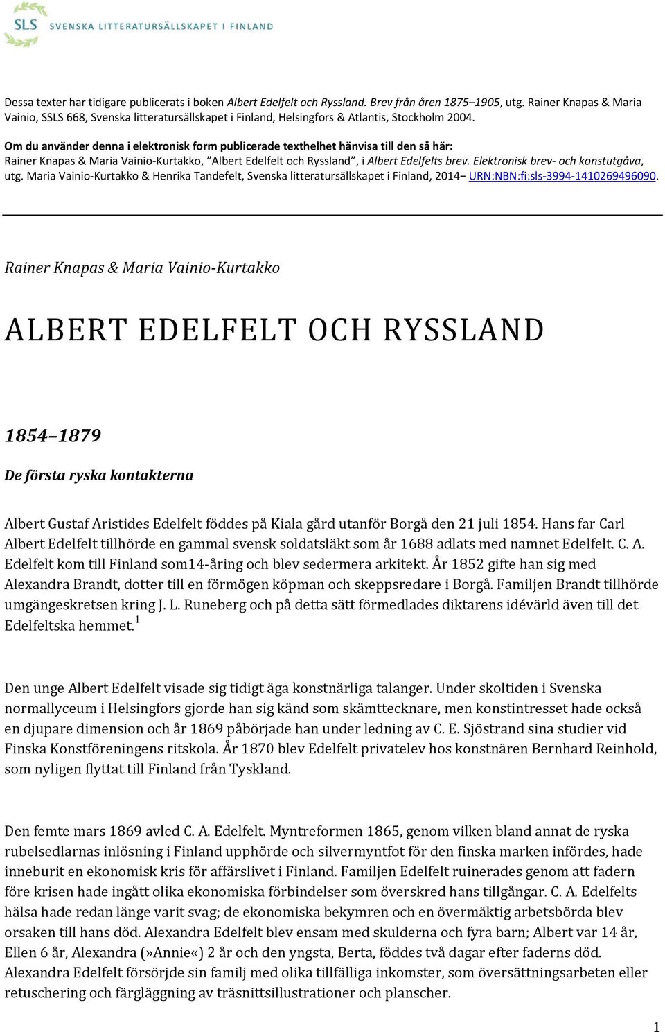 Om du använder denna i elektronisk form publicerade texthelhet hänvisa till den så här: Rainer Knapas & Maria Vainio Kurtakko, Albert Edelfelt och Ryssland, i Albert Edelfelts brev.