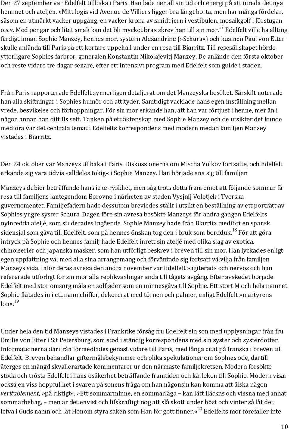 17 Edelfelt ville ha allting färdigt innan Sophie Manzey, hennes mor, systern Alexandrine (»Schura«) och kusinen Paul von Etter skulle anlända till Paris på ett kortare uppehåll under en resa till