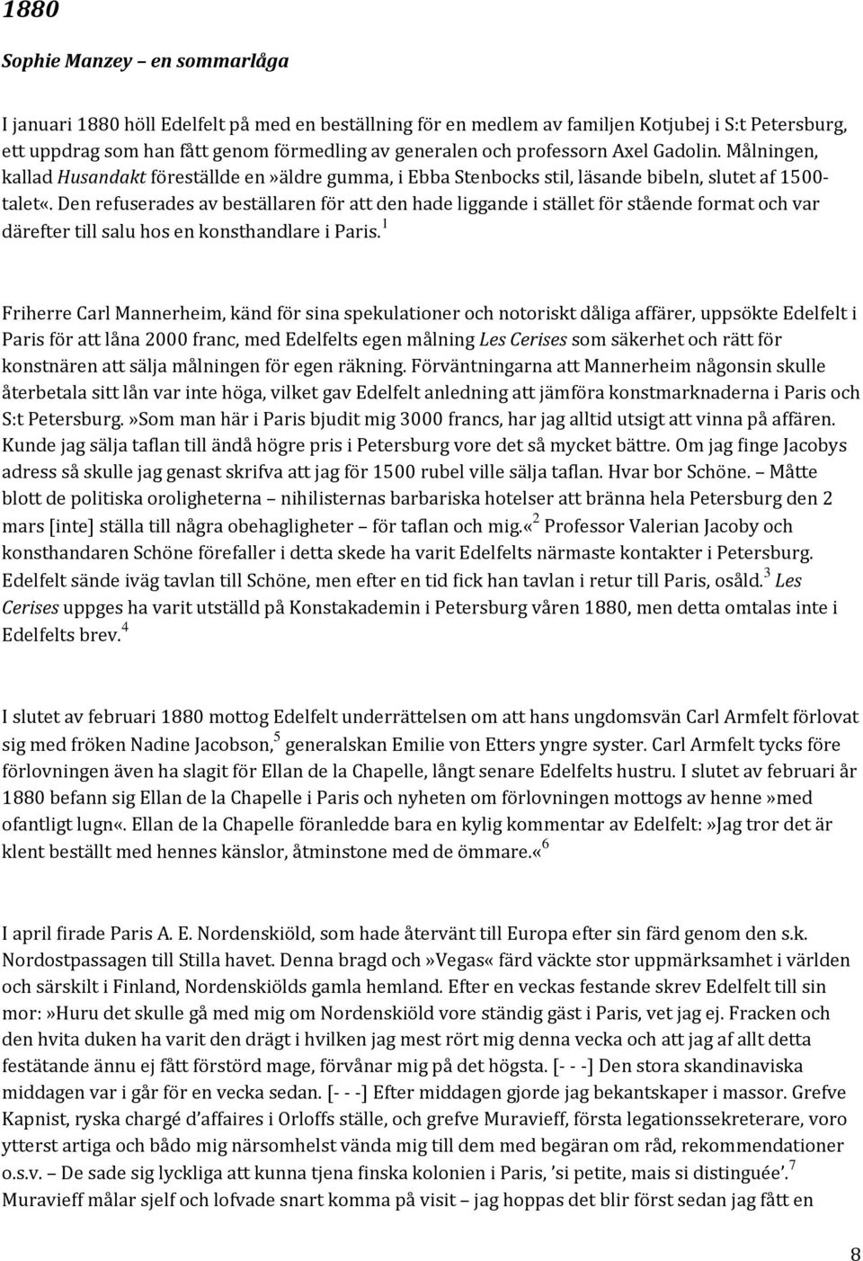 Den refuserades av beställaren för att den hade liggande i stället för stående format och var därefter till salu hos en konsthandlare i Paris.