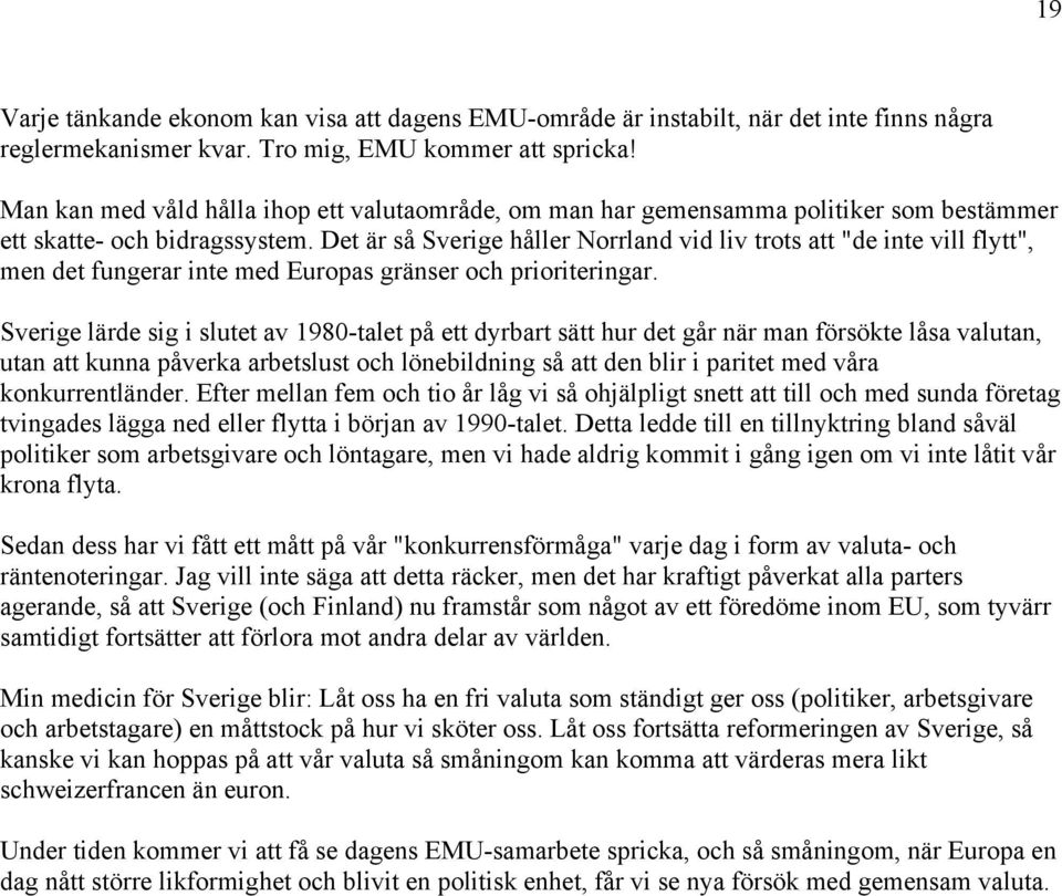 Det är så Sverige håller Norrland vid liv trots att "de inte vill flytt", men det fungerar inte med Europas gränser och prioriteringar.