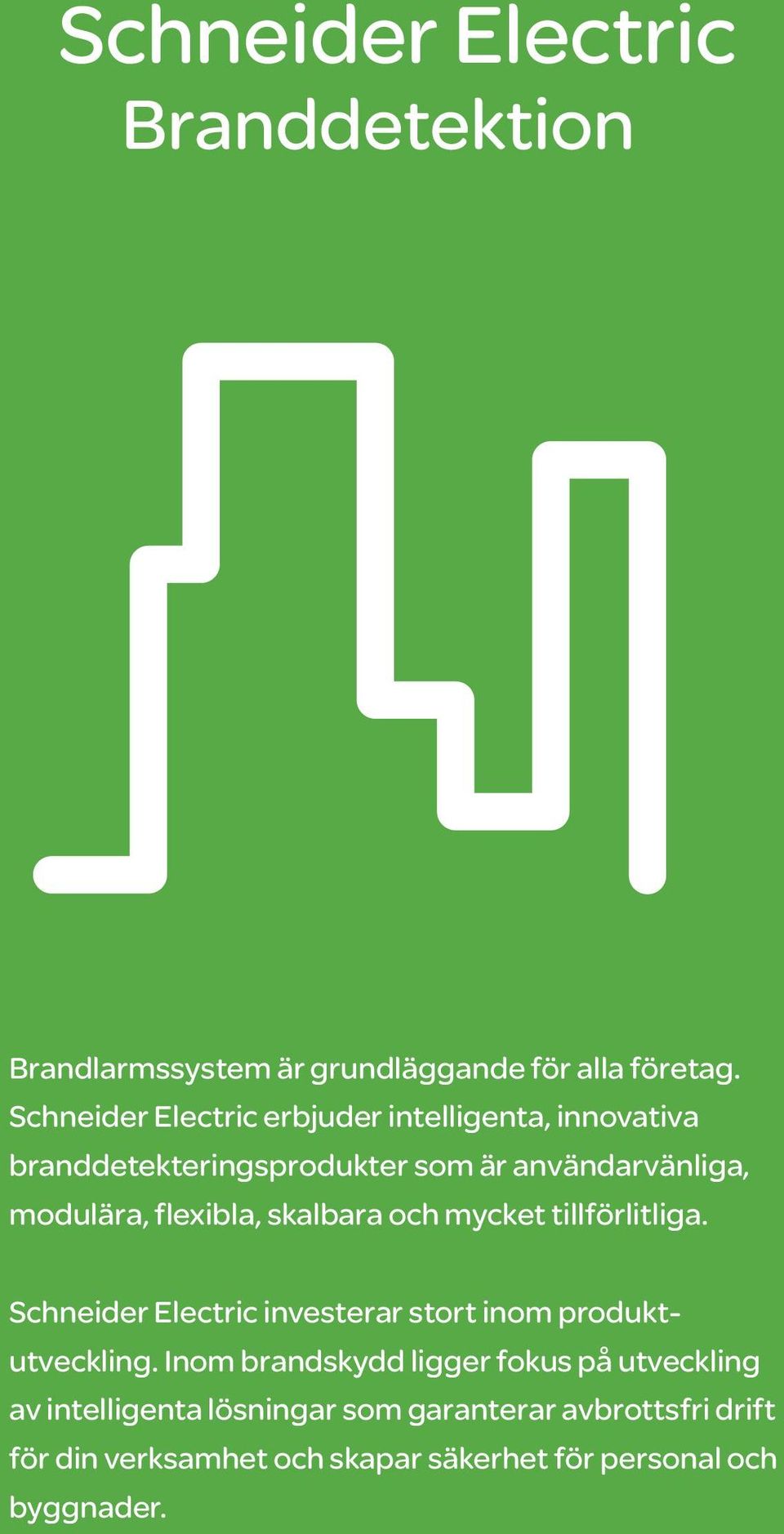 flexibla, skalbara och mycket tillförlitliga. Schneider Electric investerar stort inom produktutveckling.