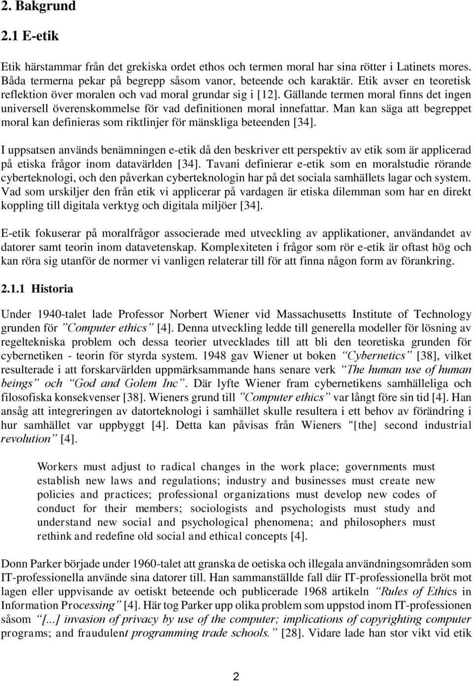 Man kan säga att begreppet moral kan definieras som riktlinjer för mänskliga beteenden [34].