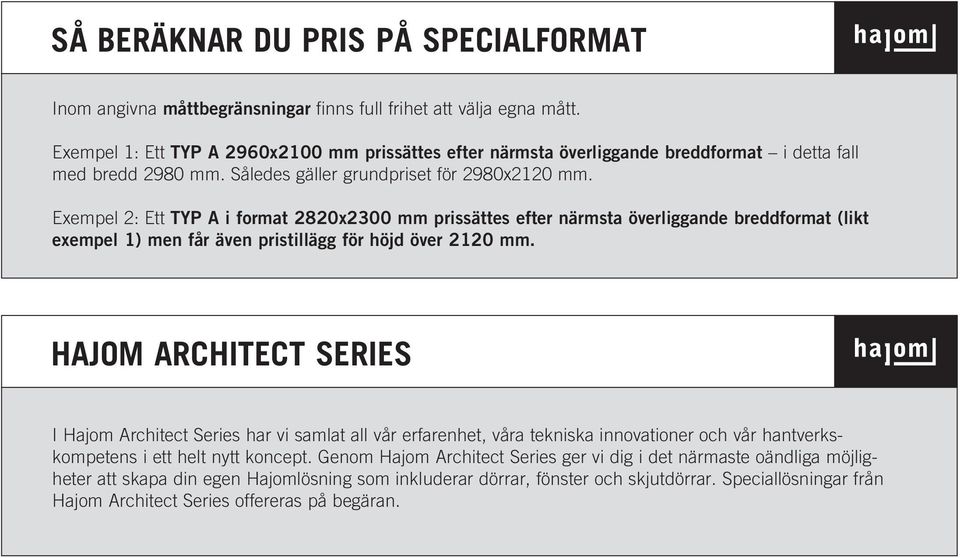 Exempel 2: Ett TYP A i format 2820x2300 mm prissättes efter närmsta överliggande breddformat (likt exempel 1) men får även pristillägg för höjd över 2120 mm.