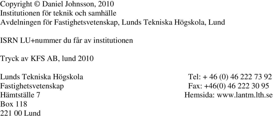 Tryck av KFS AB, lund 2010 Lunds Tekniska Högskola Tel: + 46 (0) 46 222 73 92