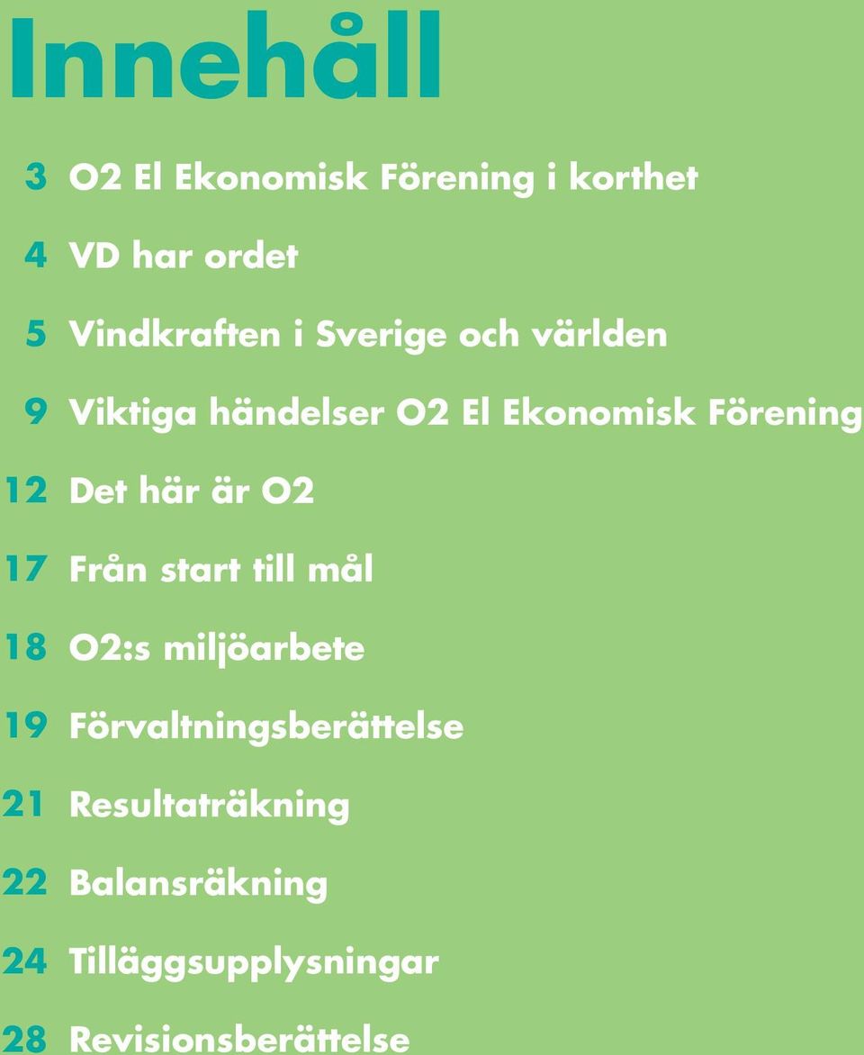 Ekonomisk Förening Det här är O2 Från start till mål O2:s miljöarbete