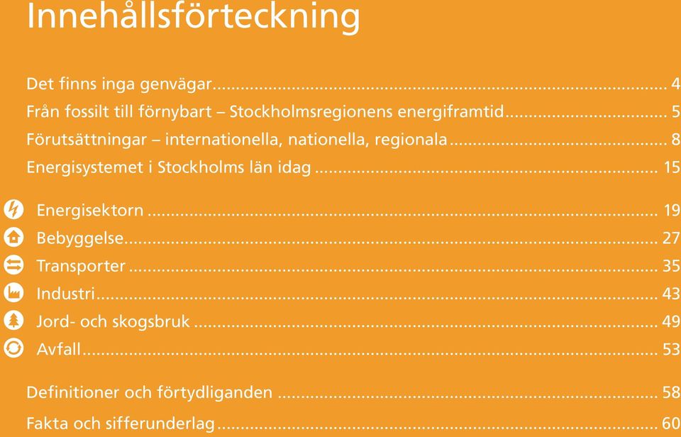 .. 5 Förutsättningar internationella, nationella, regionala... 8 Energisystemet i Stockholms län idag.