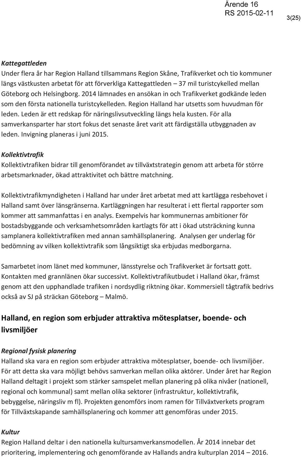 Leden är ett redskap för näringslivsutveckling längs hela kusten. För alla samverkansparter har stort fokus det senaste året varit att färdigställa utbyggnaden av leden.