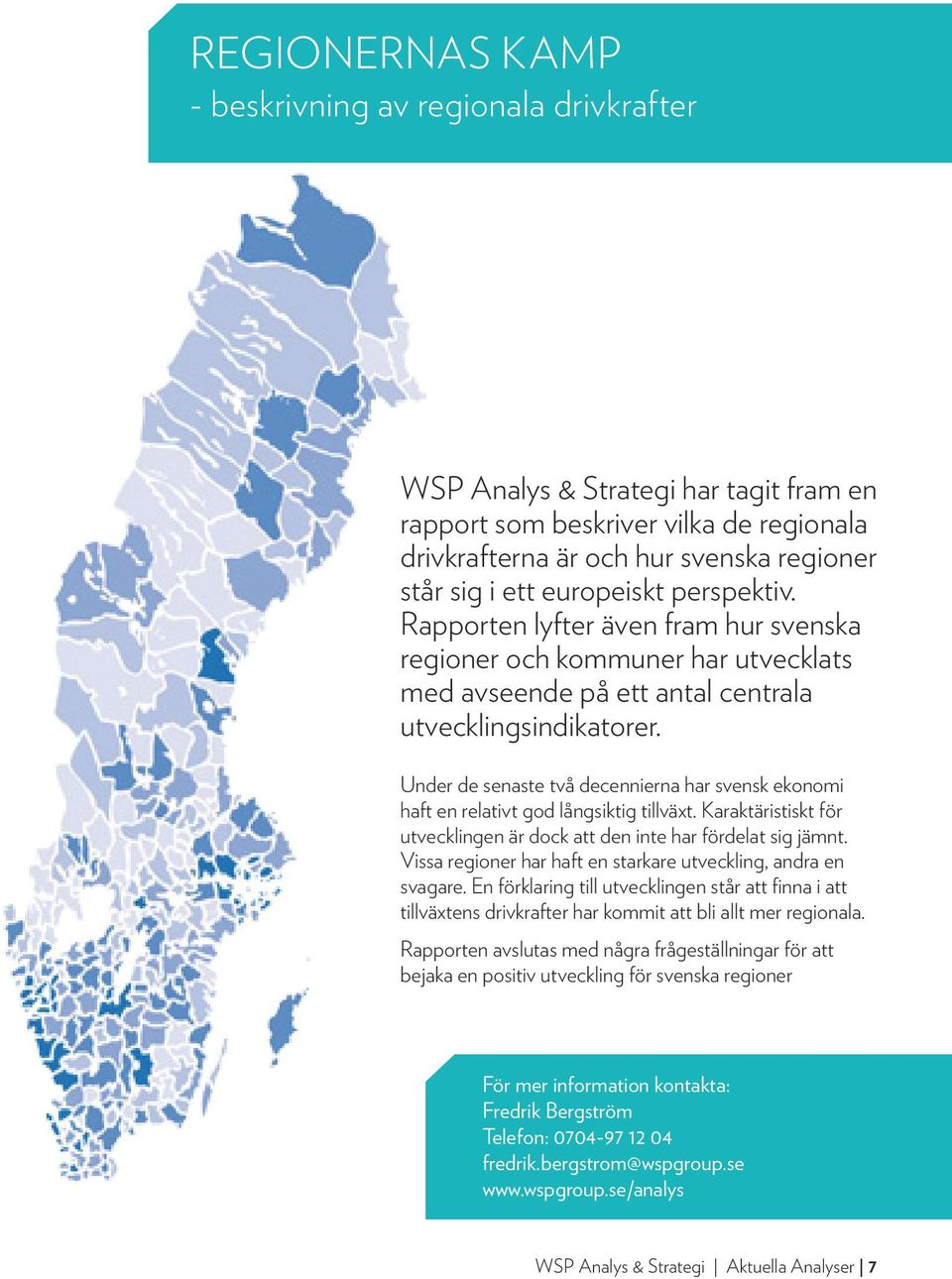 Under de senaste två decennierna har svensk ekonomi haft en relativt god långsiktig tillväxt. Karaktäristiskt för utvecklingen är dock att den inte har fördelat sig jämnt.
