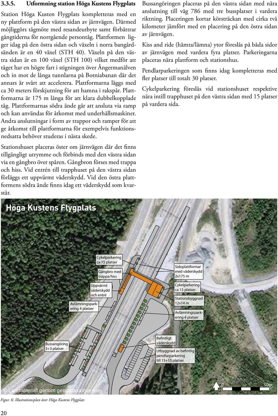 Kiss and ride (hämta/lämna) ytor föreslås på båda sidor av järnvägen med vardera fyra platser. Parkeringarna placeras nära plattform och stationshus.