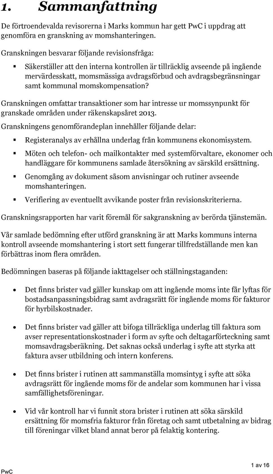 kommunal momskompensation? Granskningen omfattar transaktioner som har intresse ur momssynpunkt för granskade områden under räkenskapsåret 2013.