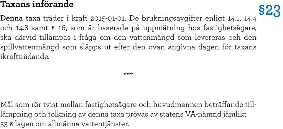 och den spillvattenmängd som släpps ut efter den ovan angivna dagen för taxans ikraftträdande.