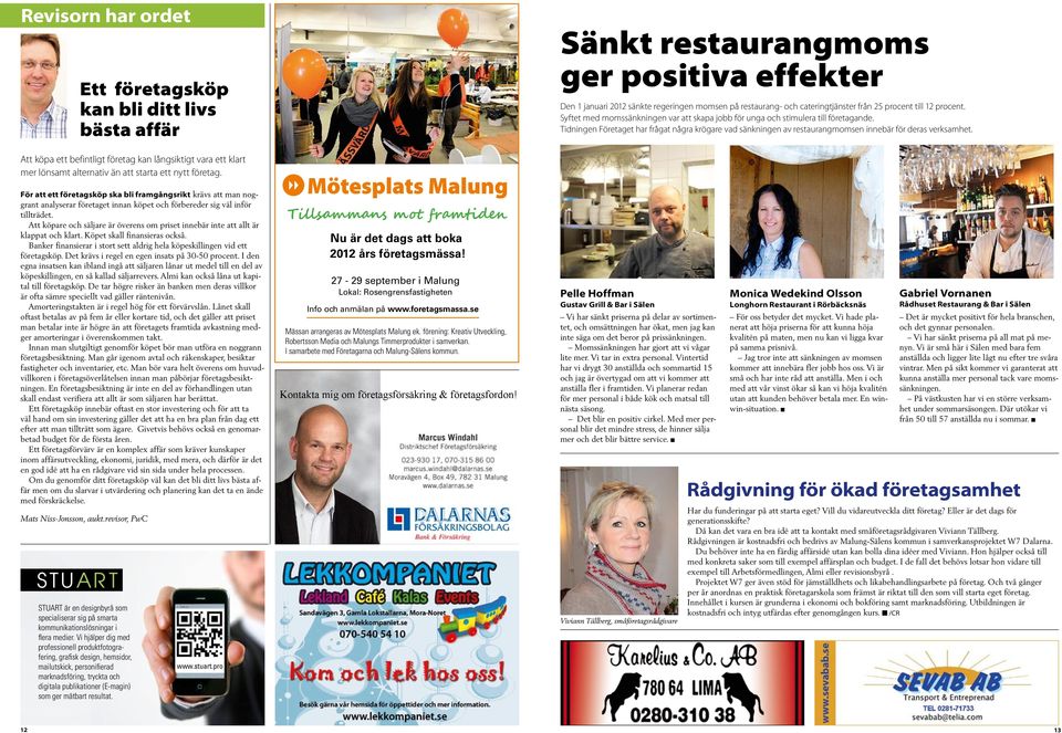 Tidningen Företaget har frågat några krögare vad sänkningen av restaurangmomsen innebär för deras verksamhet.