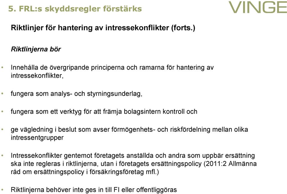 verktyg för att främja bolagsintern kontroll och ge vägledning i beslut som avser förmögenhets- och riskfördelning mellan olika intressentgrupper Intressekonflikter