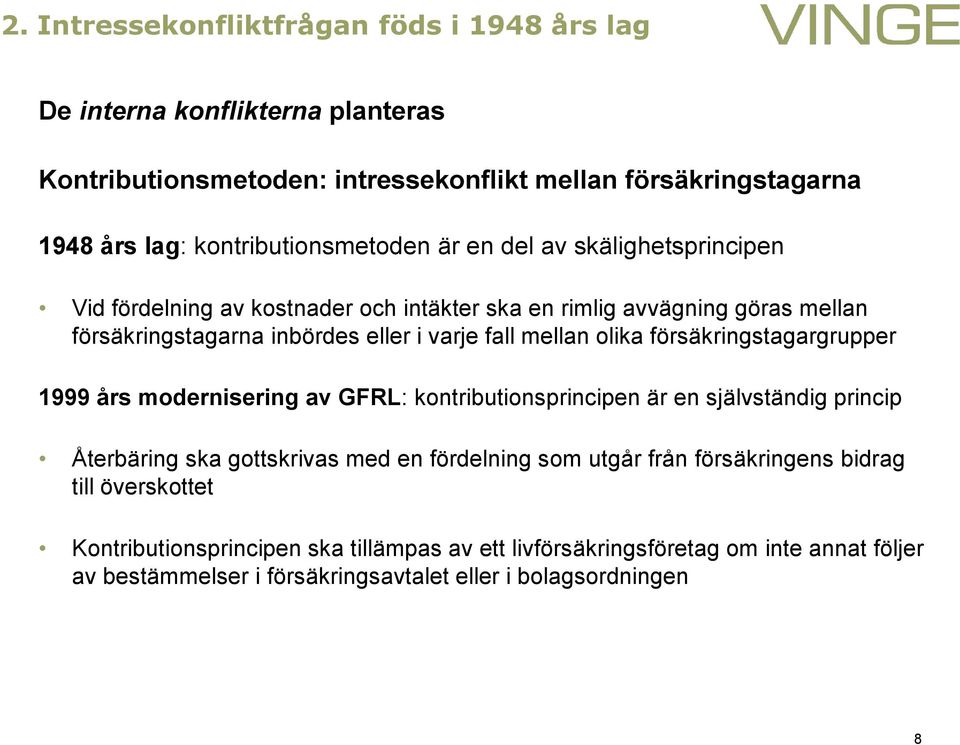 fall mellan olika försäkringstagargrupper 1999 års modernisering av GFRL: kontributionsprincipen är en självständig princip Återbäring ska gottskrivas med en fördelning som