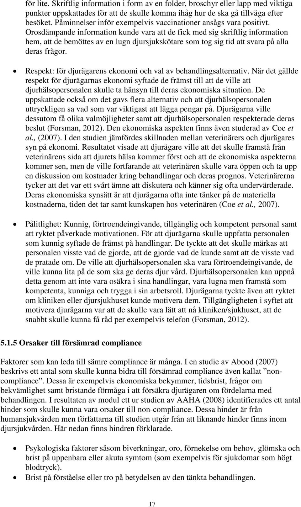 Orosdämpande information kunde vara att de fick med sig skriftlig information hem, att de bemöttes av en lugn djursjukskötare som tog sig tid att svara på alla deras frågor.
