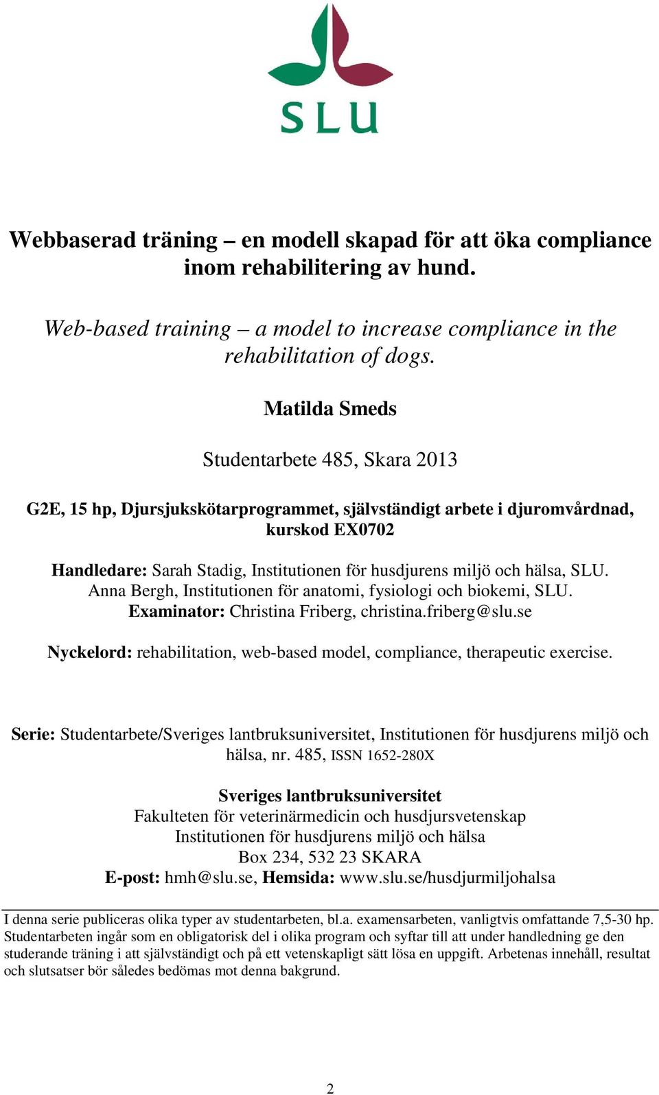 hälsa, SLU. Anna Bergh, Institutionen för anatomi, fysiologi och biokemi, SLU. Examinator: Christina Friberg, christina.friberg@slu.